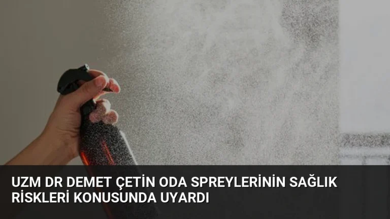 Uzm Dr Demet Çetin Oda Spreylerinin Sağlık Riskleri Konusunda Uyardı