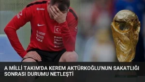 A Milli Takım’da Kerem Aktürkoğlu’nun sakatlığı sonrası durumu netleşti