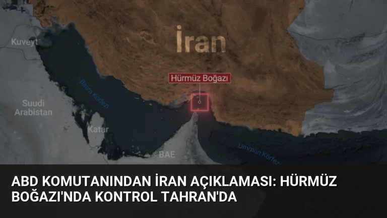 ABD Komutanından İran Açıklaması: Hürmüz Boğazı’nda Kontrol Tahran’da