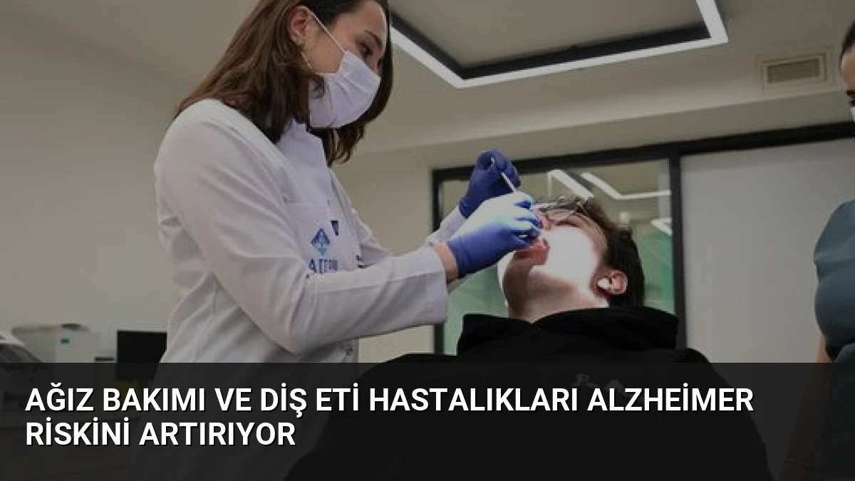 Ağız Bakımı ve Diş Eti Hastalıkları Alzheimer Riskini Artırıyor