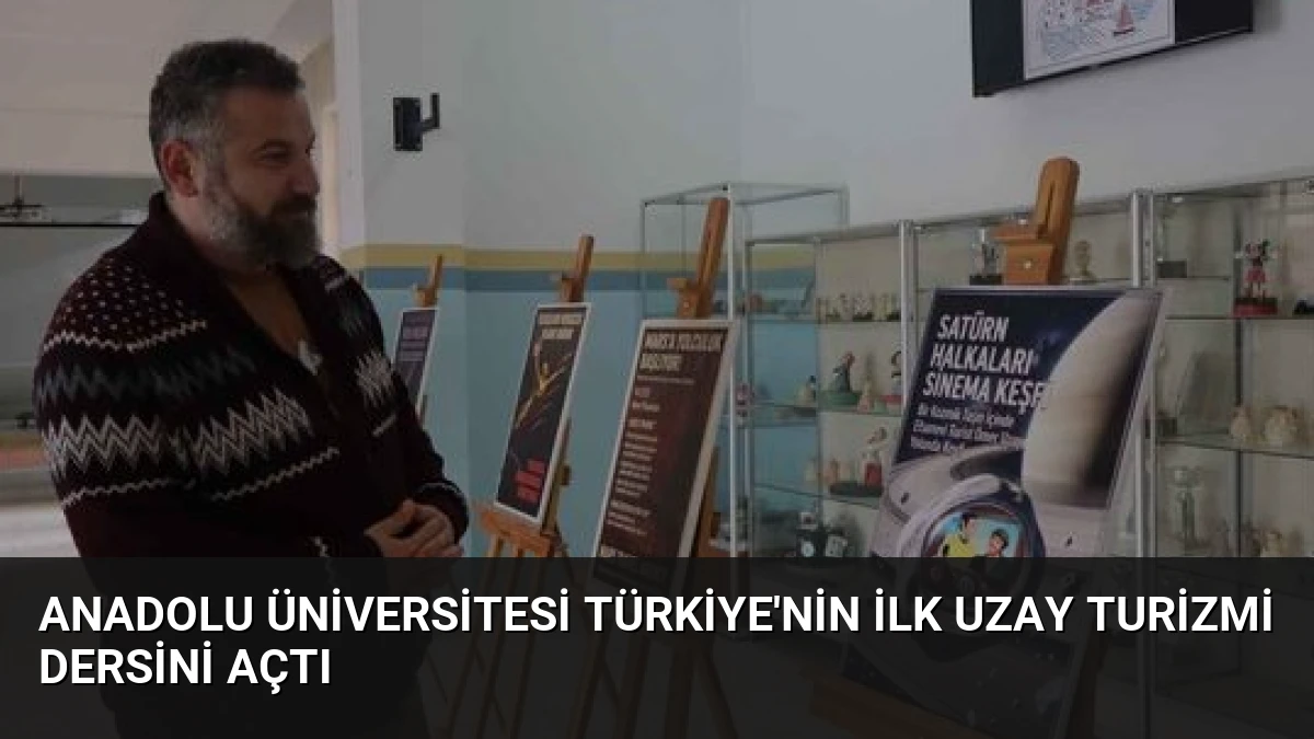 Anadolu Üniversitesi Türkiye’nin İlk Uzay Turizmi Dersini Açtı