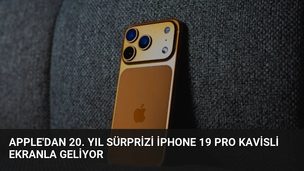 Apple’dan 20. Yıl Sürprizi iPhone 19 Pro Kavisli Ekranla Geliyor