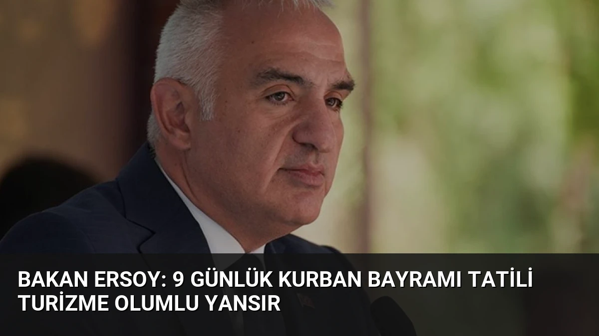 Bakan Ersoy: 9 Günlük Kurban Bayramı Tatili Turizme Olumlu Yansır