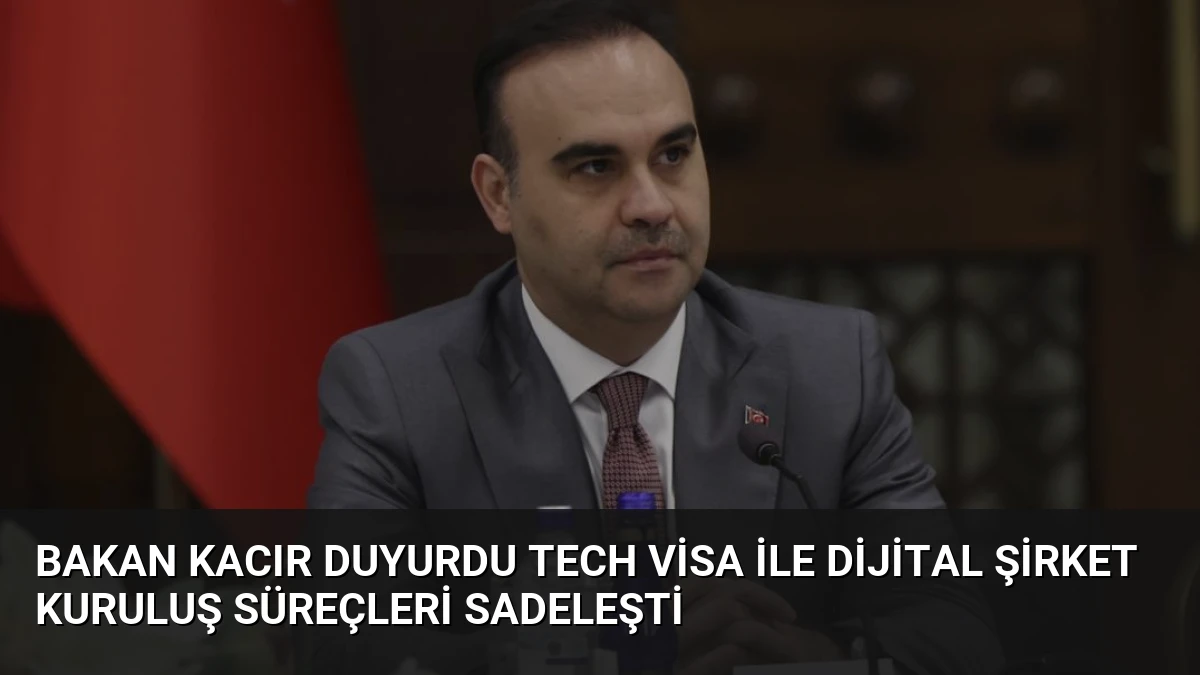 Bakan Kacır Duyurdu Tech Visa ile Dijital Şirket Kuruluş Süreçleri Sadeleşti