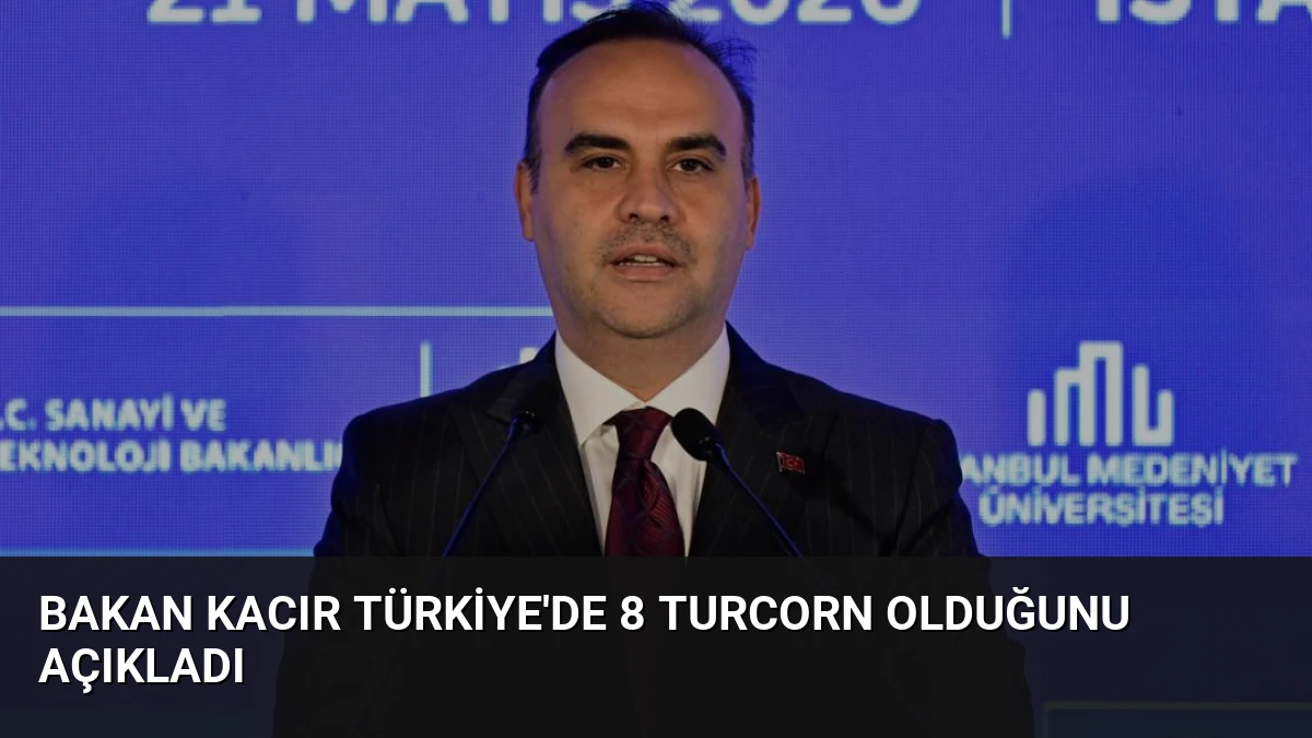 Bakan Kacır Türkiye’de 8 Turcorn Olduğunu Açıkladı