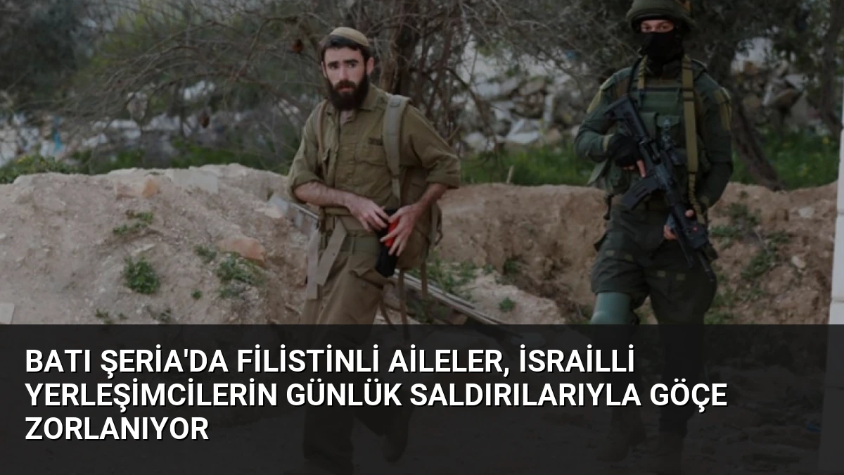 Batı Şeria’da Filistinli Aileler, İsrailli Yerleşimcilerin Günlük Saldırılarıyla Göçe Zorlanıyor