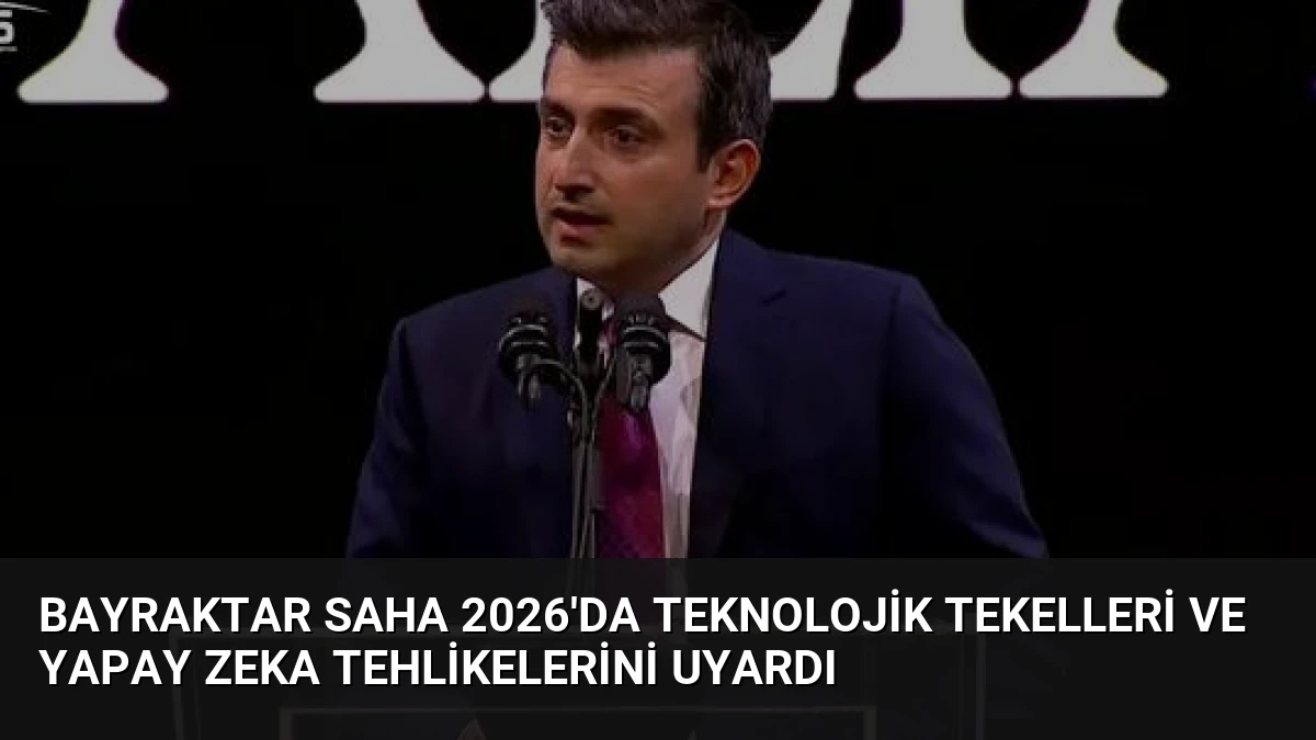Bayraktar SAHA 2026’da Teknolojik Tekelleri ve Yapay Zeka Tehlikelerini Uyardı