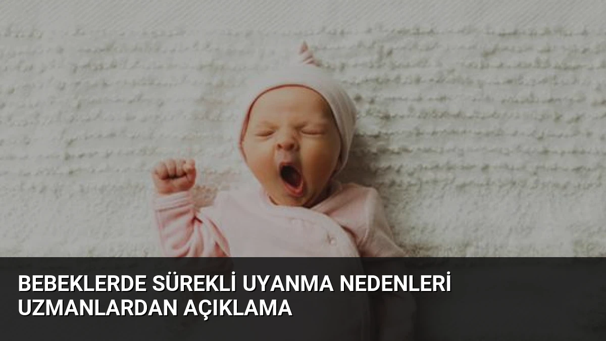 Bebeklerde Sürekli Uyanma Nedenleri Uzmanlardan Açıklama
