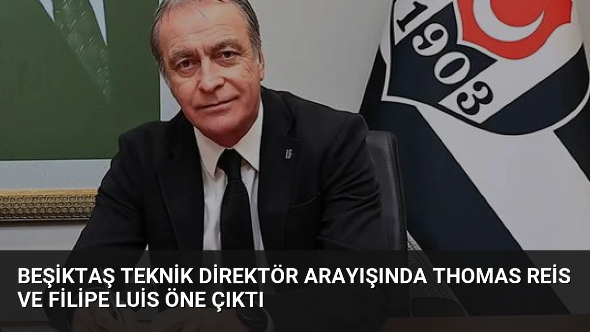 Beşiktaş Teknik Direktör Arayışında Thomas Reis ve Filipe Luis Öne Çıktı