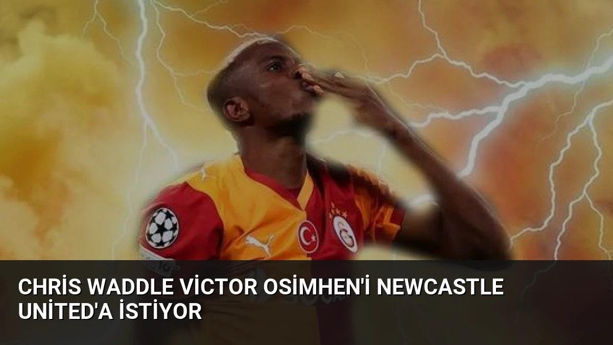 Chris Waddle Victor Osimhen’i Newcastle United’a İstiyor
