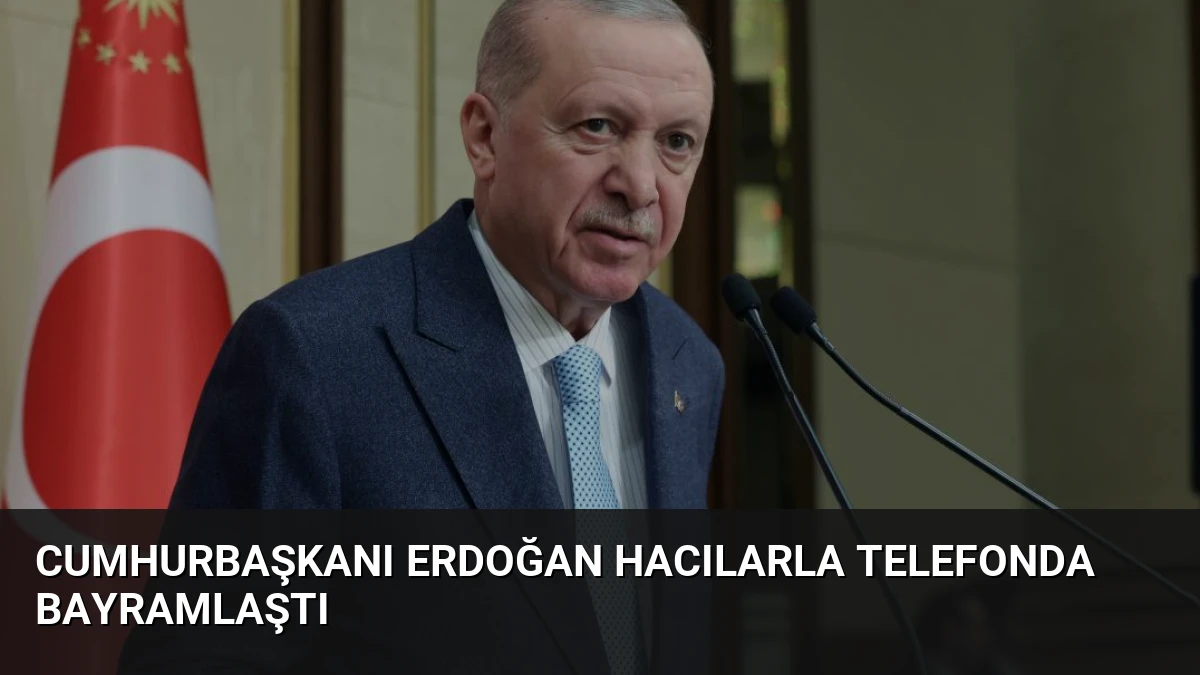 Cumhurbaşkanı Erdoğan Hacılarla Telefonda Bayramlaştı