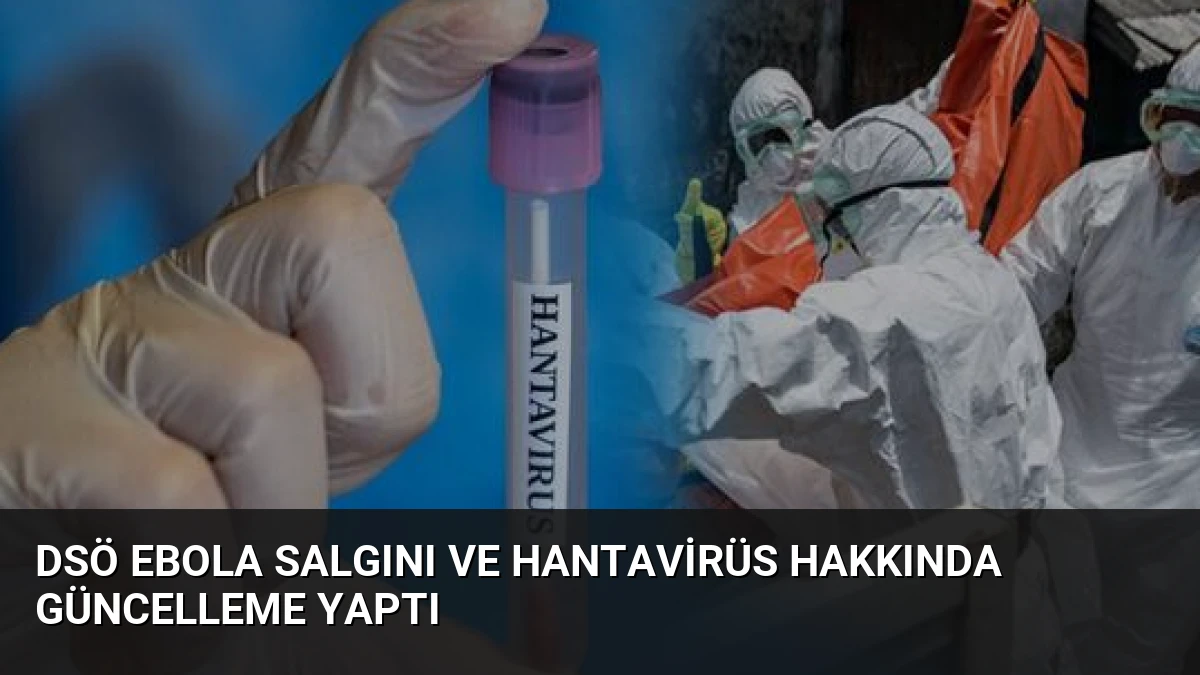 DSÖ Ebola Salgını ve Hantavirüs Hakkında Güncelleme Yaptı