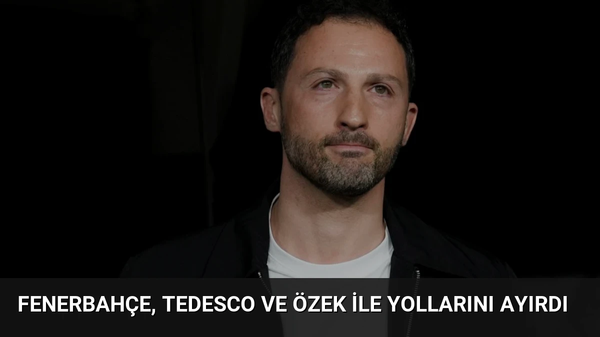 Fenerbahçe, Tedesco ve Özek ile Yollarını Ayırdı
