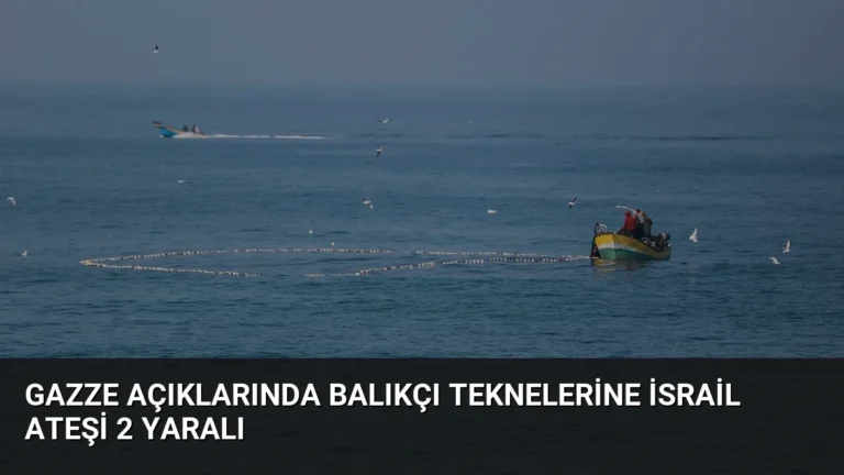 Gazze Açıklarında Balıkçı Teknelerine İsrail Ateşi 2 Yaralı