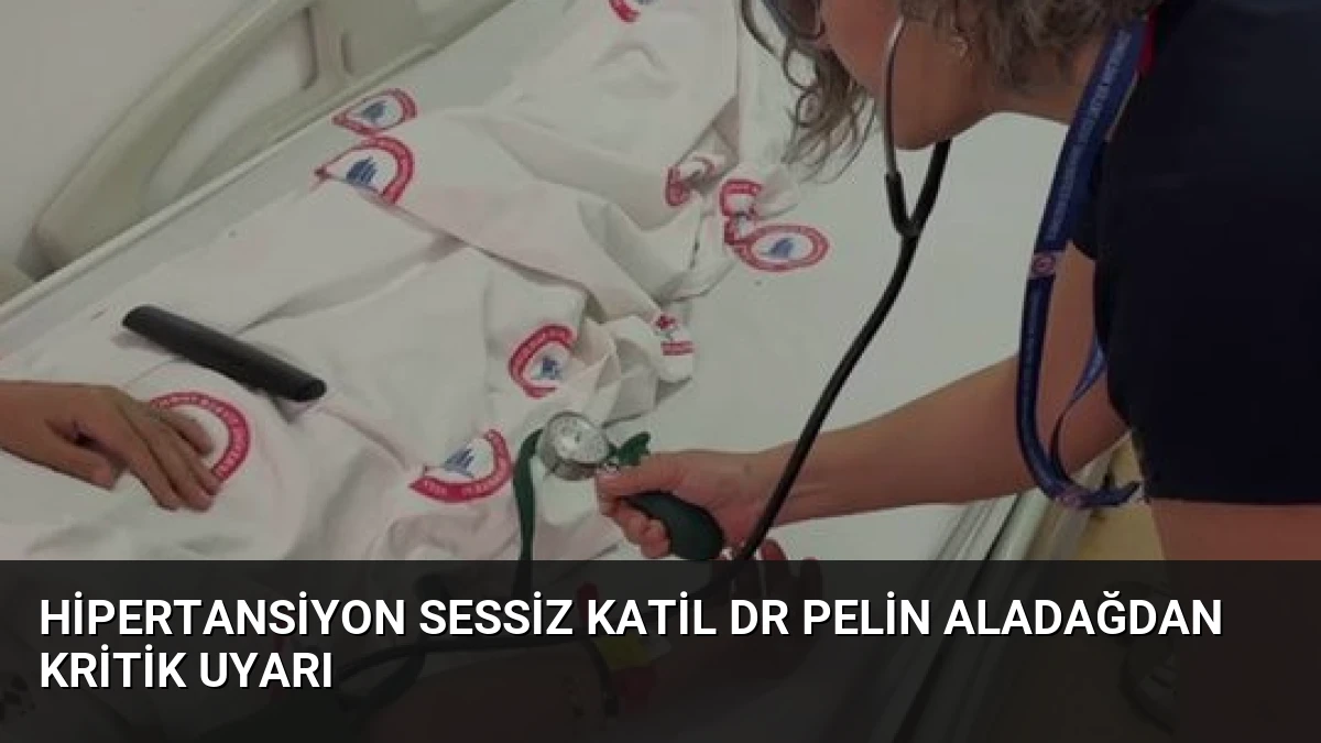 Hipertansiyon Sessiz Katil Dr Pelin Aladağdan Kritik Uyarı