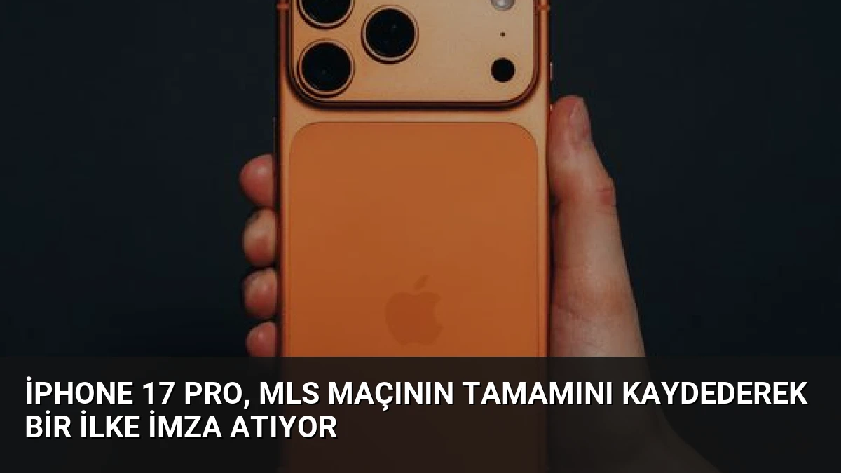 iPhone 17 Pro, MLS Maçının Tamamını Kaydederek Bir İlke İmza Atıyor