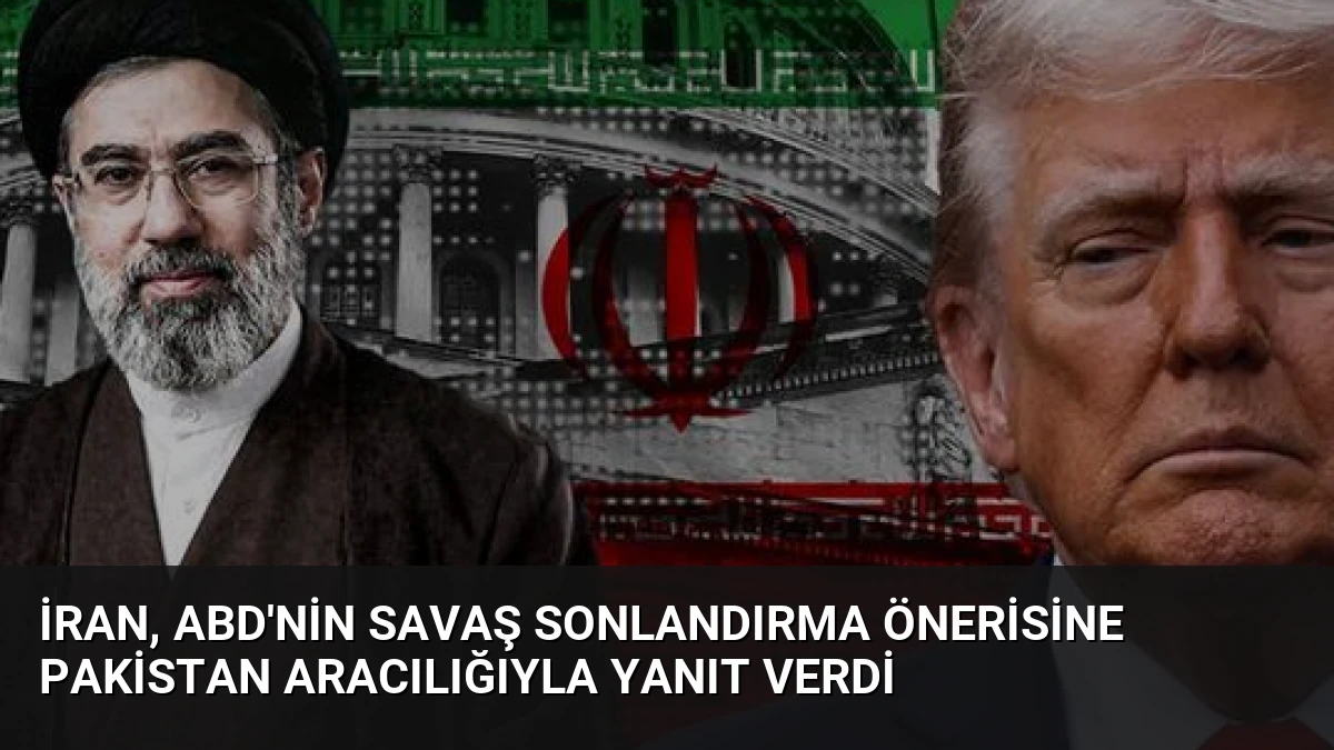 İran, ABD’nin Savaş Sonlandırma Önerisine Pakistan Aracılığıyla Yanıt Verdi