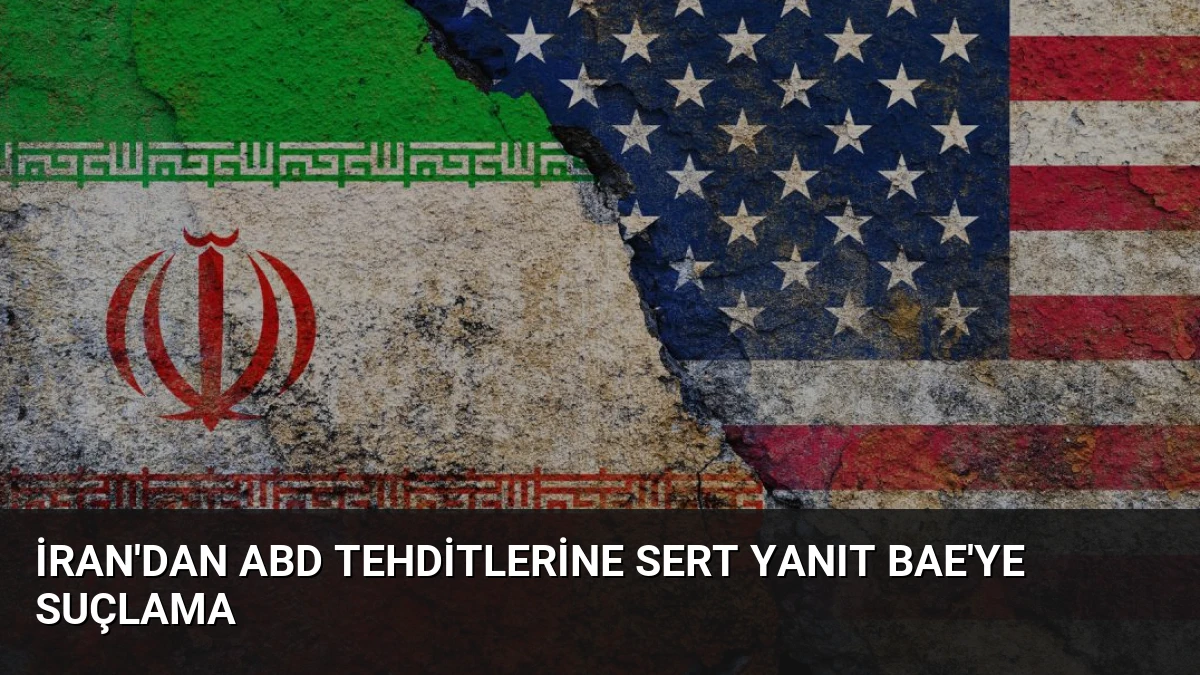İran’dan ABD Tehditlerine Sert Yanıt BAE’ye Suçlama