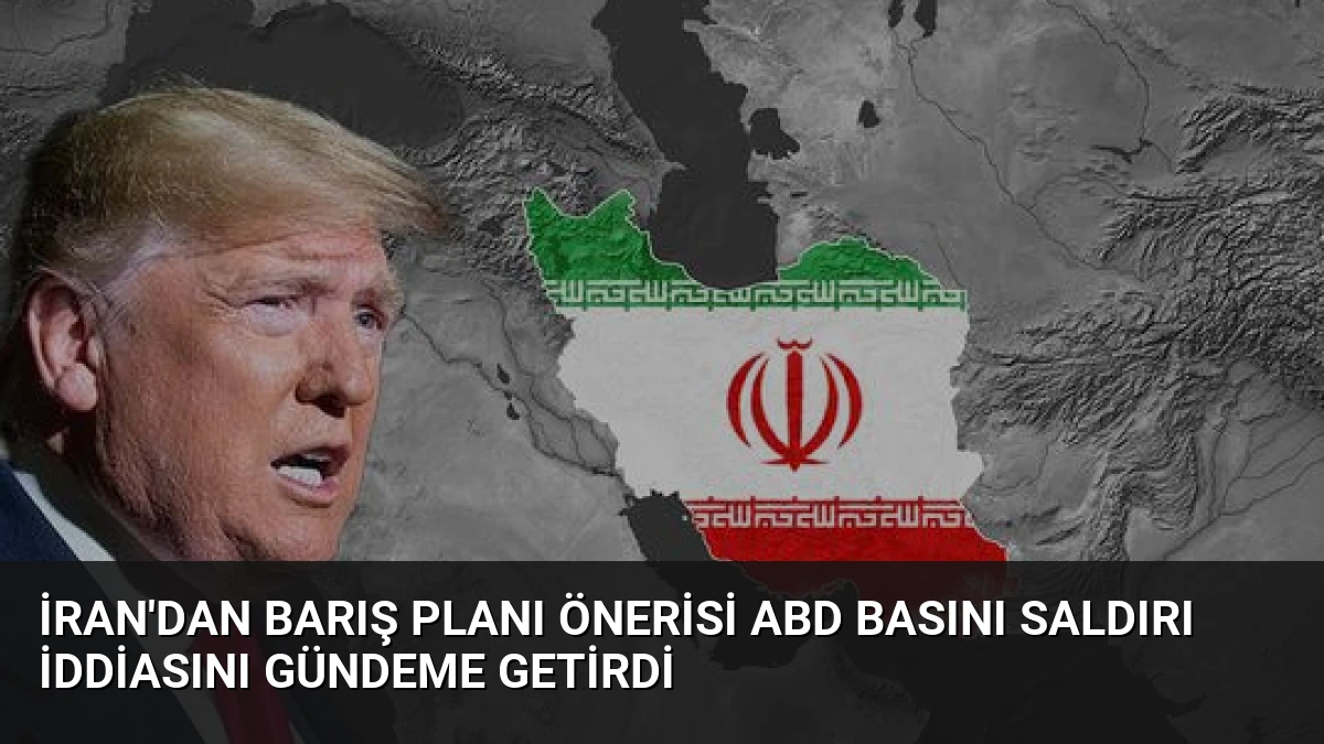 İran’dan Barış Planı Önerisi ABD Basını Saldırı İddiasını Gündeme Getirdi
