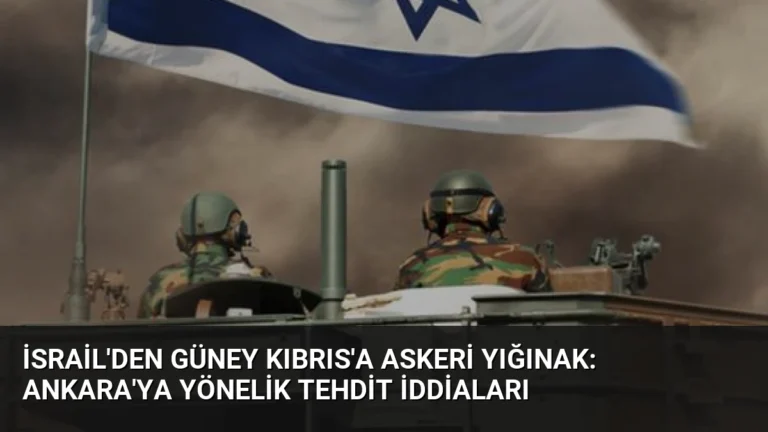 İsrail’den Güney Kıbrıs’a Askeri Yığınak: Ankara’ya Yönelik Tehdit İddiaları