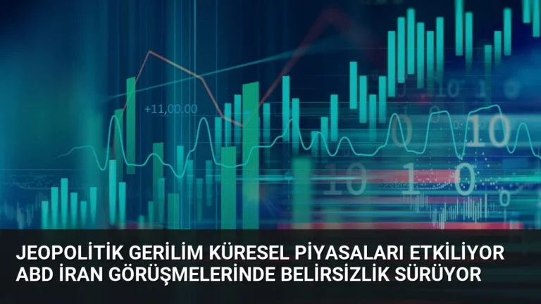 Jeopolitik Gerilim Küresel Piyasaları Etkiliyor ABD İran Görüşmelerinde Belirsizlik Sürüyor
