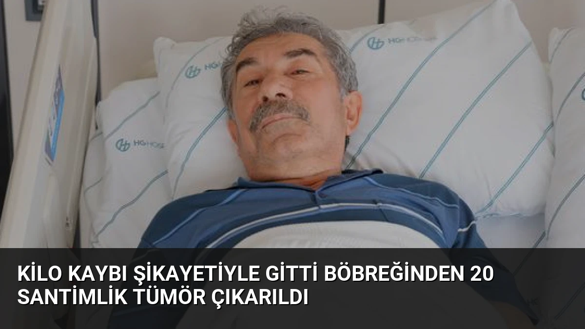 Kilo Kaybı Şikayetiyle Gitti Böbreğinden 20 Santimlik Tümör Çıkarıldı