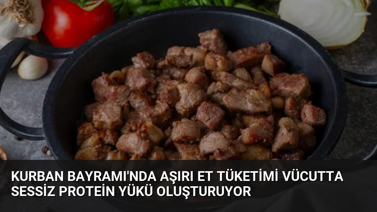 Kurban Bayramı’nda Aşırı Et Tüketimi Vücutta Sessiz Protein Yükü Oluşturuyor