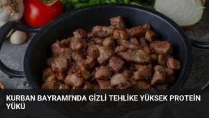 Kurban Bayramı’nda Gizli Tehlike Yüksek Protein Yükü