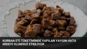 Kurban Eti Tüketiminde Yapılan Yaygın Hata Mideyi Olumsuz Etkiliyor