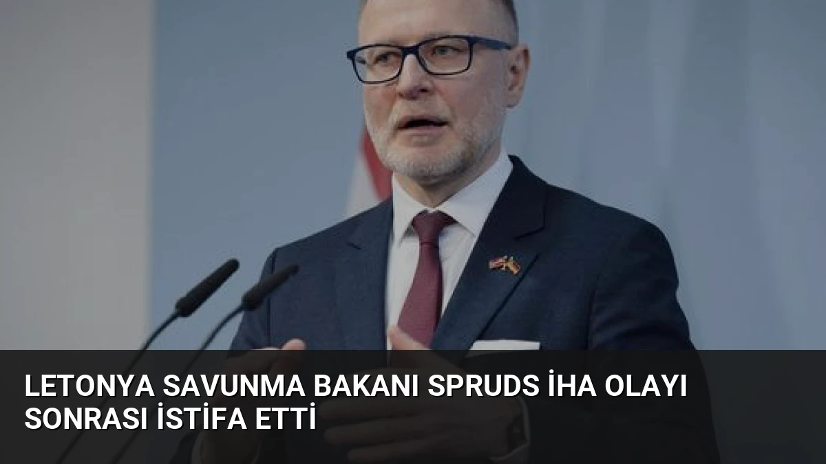Letonya Savunma Bakanı Spruds İHA Olayı Sonrası İstifa Etti