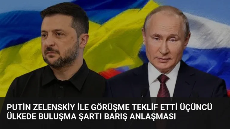 Putin Zelenskiy İle Görüşme Teklif Etti Üçüncü Ülkede Buluşma Şartı Barış Anlaşması