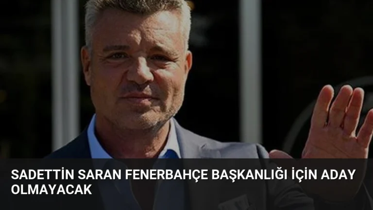 Sadettin Saran Fenerbahçe Başkanlığı İçin Aday Olmayacak