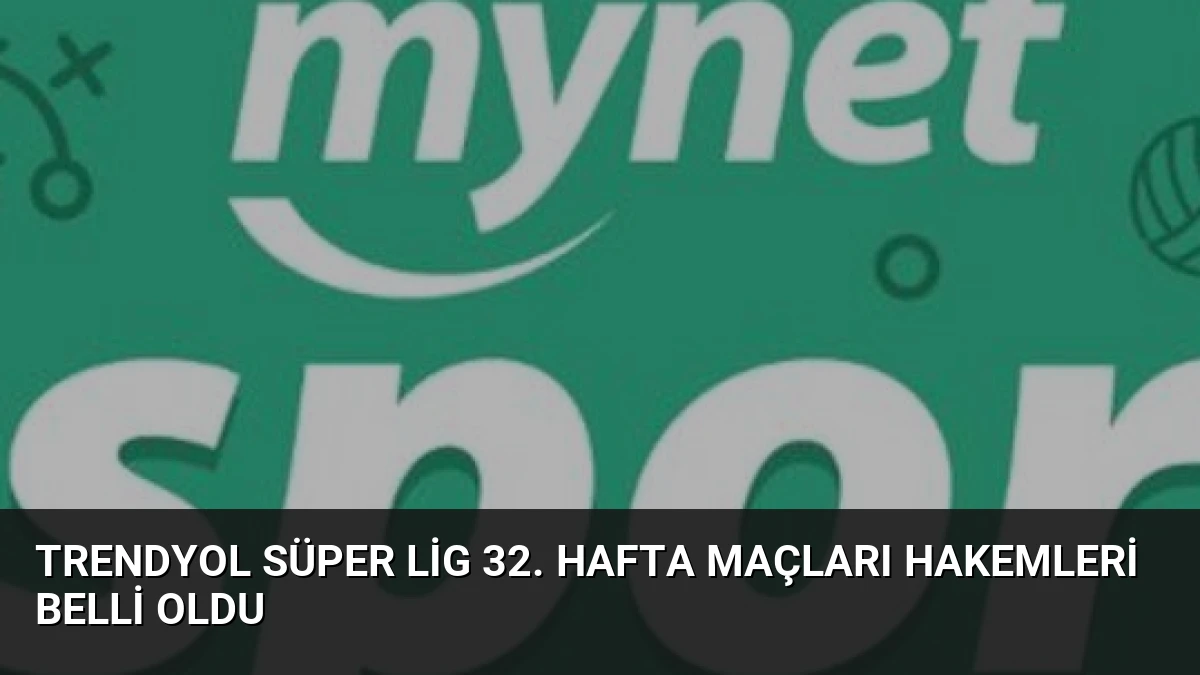 Trendyol Süper Lig 32. Hafta Maçları Hakemleri Belli Oldu