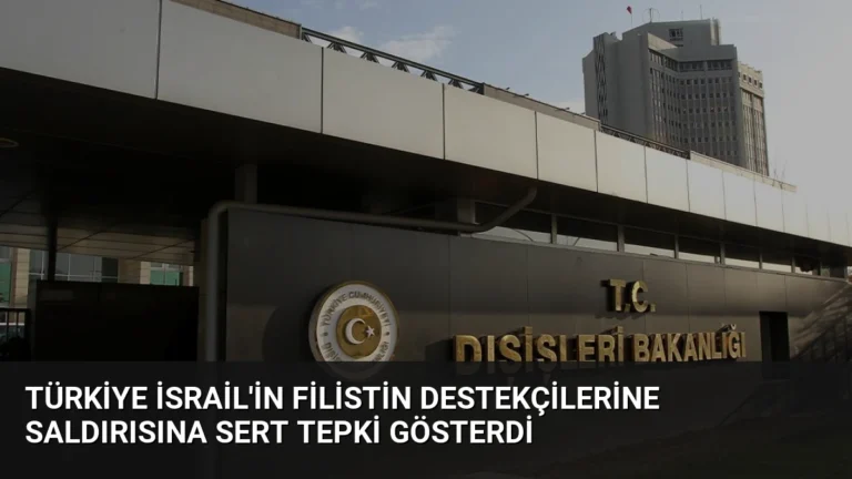 Türkiye İsrail’in Filistin Destekçilerine Saldırısına Sert Tepki Gösterdi