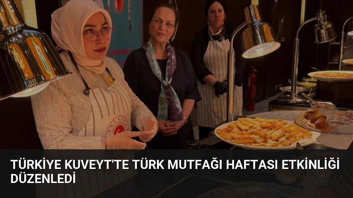 Türkiye Kuveyt’te Türk Mutfağı Haftası Etkinliği Düzenledi