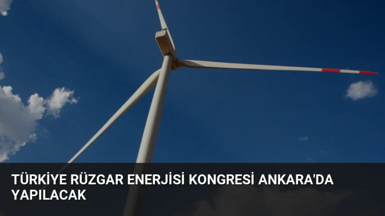 Türkiye Rüzgar Enerjisi Kongresi Ankara’da Yapılacak