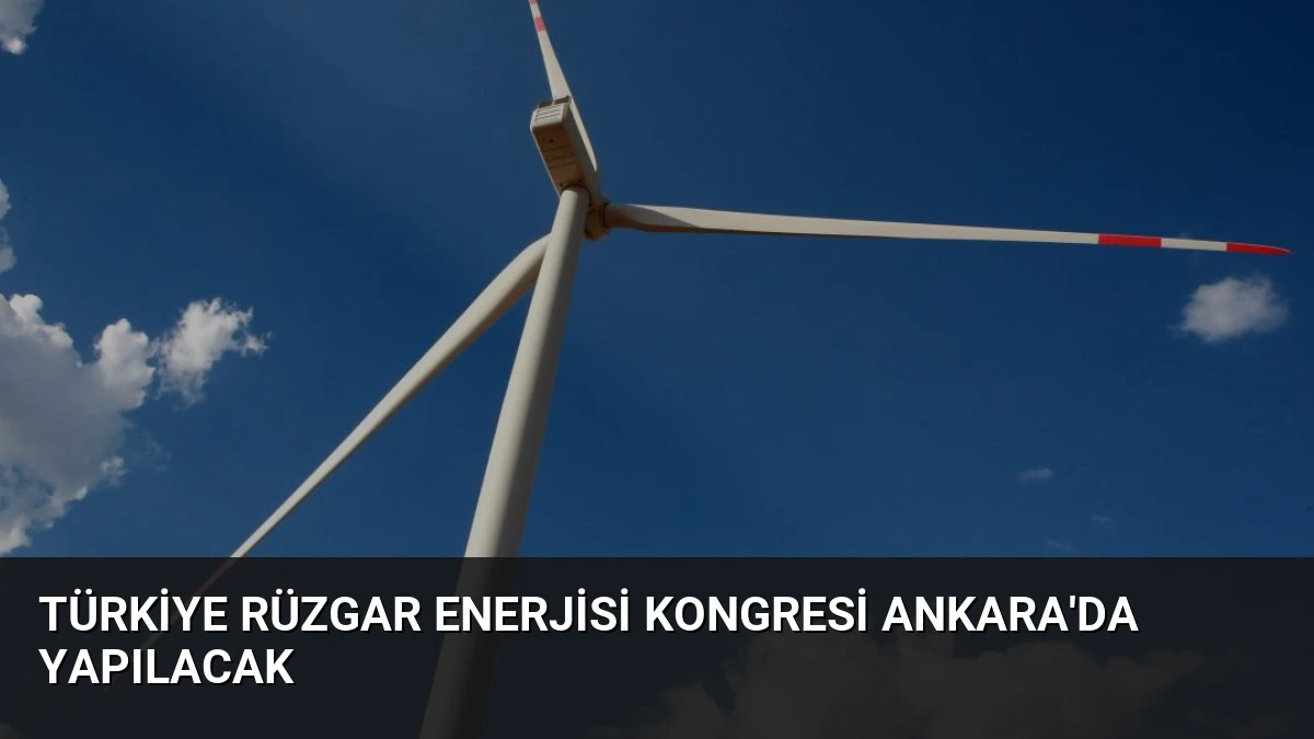 Türkiye Rüzgar Enerjisi Kongresi Ankara’da Yapılacak