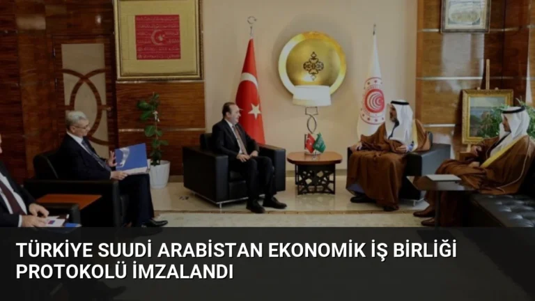 Türkiye Suudi Arabistan Ekonomik İş Birliği Protokolü İmzalandı