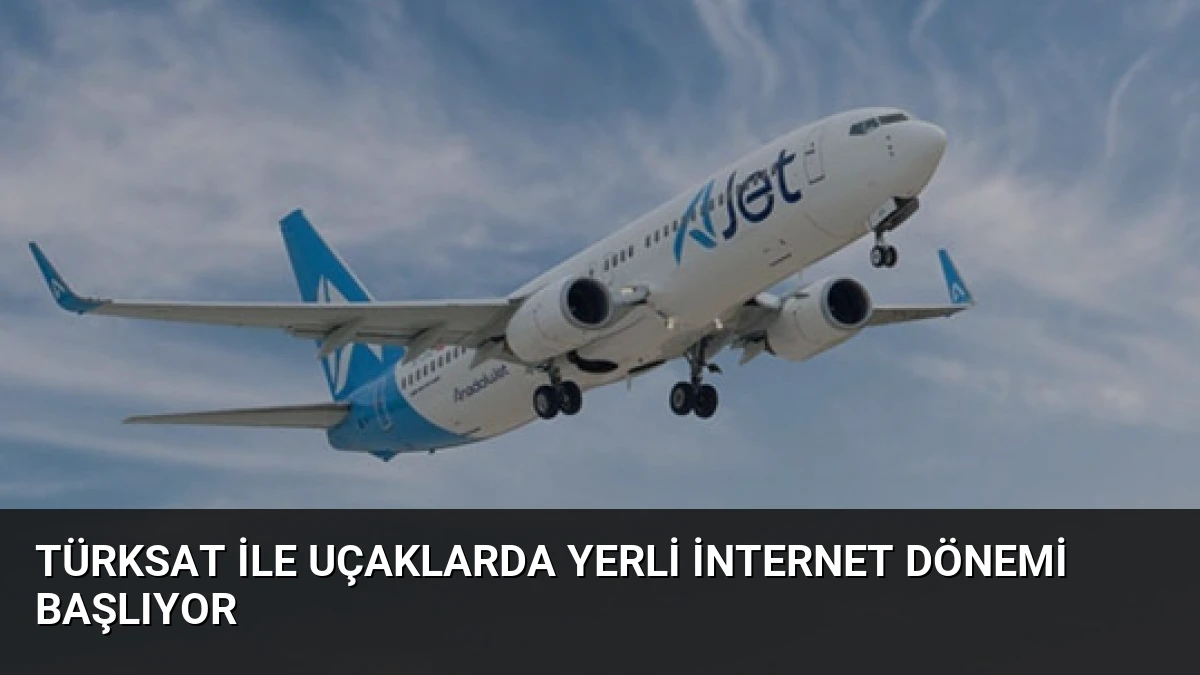 TÜRKSAT ile Uçaklarda Yerli İnternet Dönemi Başlıyor