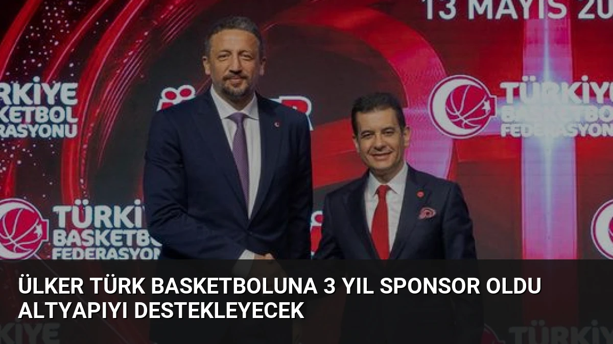 Ülker Türk Basketboluna 3 Yıl Sponsor Oldu Altyapıyı Destekleyecek