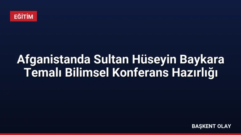Afganistanda Sultan Hüseyin Baykara Temalı Bilimsel Konferans Hazırlığı