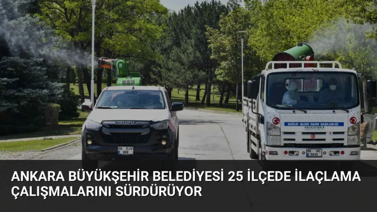 Ankara Büyükşehir Belediyesi 25 İlçede İlaçlama Çalışmalarını Sürdürüyor