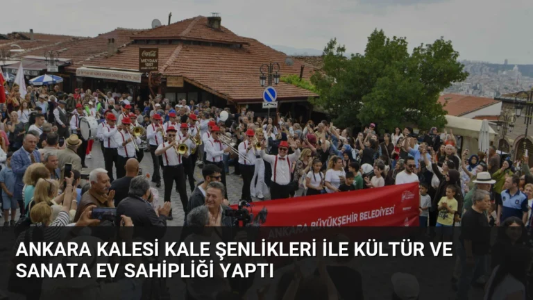 Ankara Kalesi Kale Şenlikleri ile Kültür ve Sanata Ev Sahipliği Yaptı