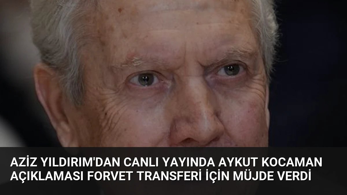 Aziz Yıldırım’dan Canlı Yayında Aykut Kocaman Açıklaması Forvet Transferi İçin Müjde Verdi
