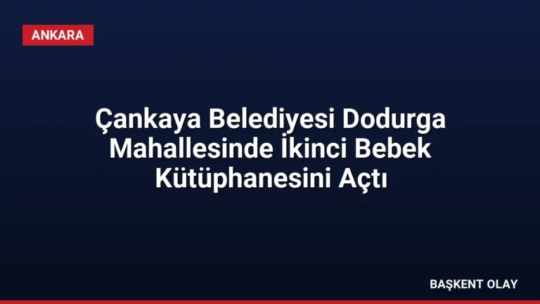 Çankaya Belediyesi Dodurga Mahallesinde İkinci Bebek Kütüphanesini Açtı