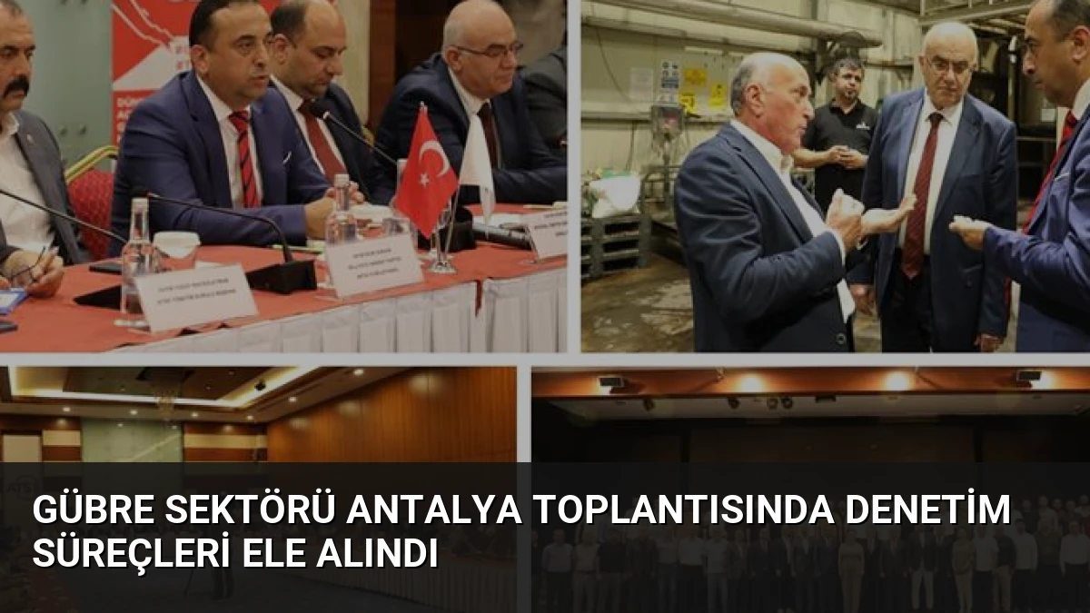 Gübre Sektörü Antalya Toplantısında Denetim Süreçleri Ele Alındı