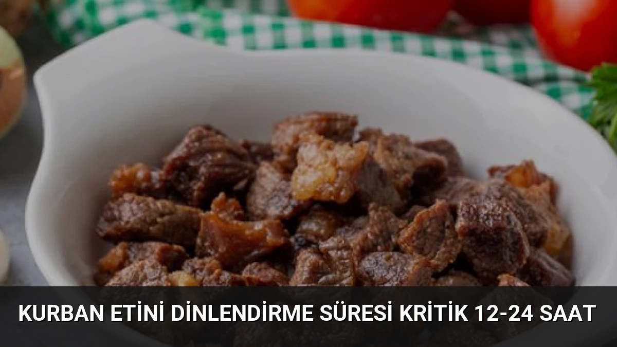 Kurban Etini Dinlendirme Süresi Kritik 12-24 Saat