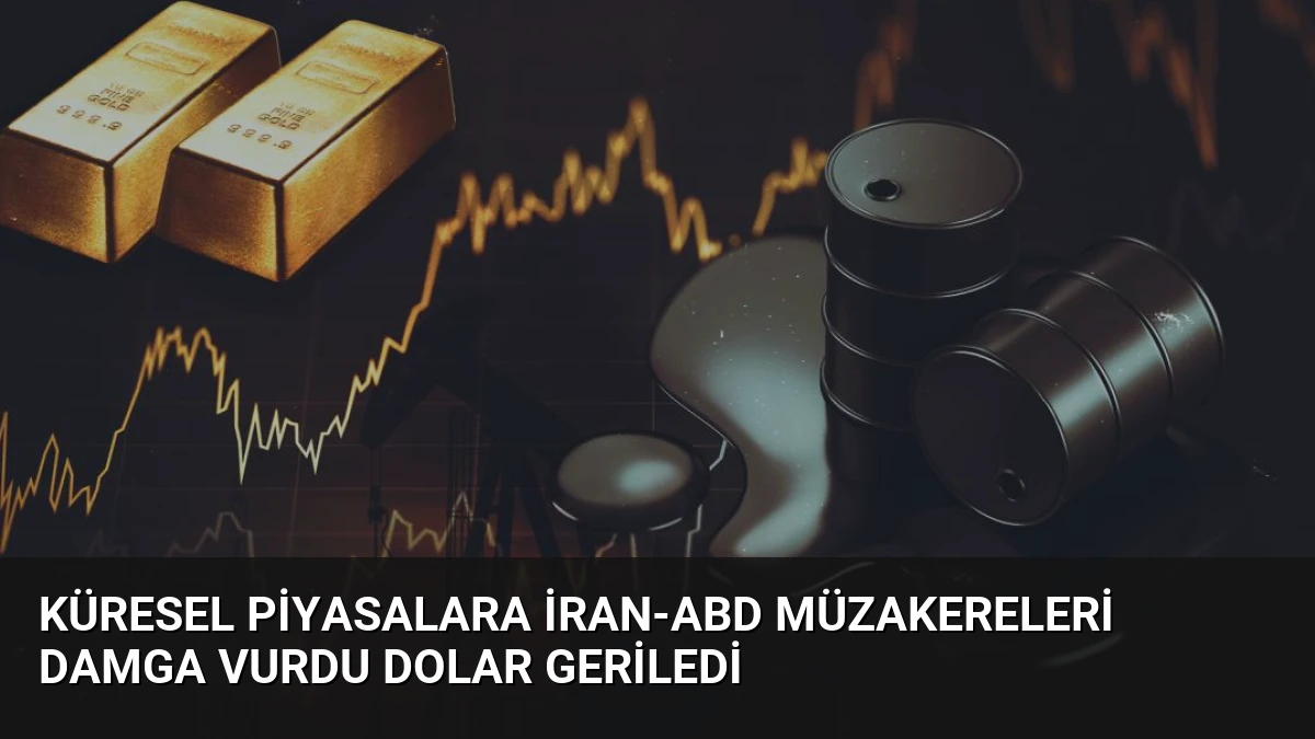 Küresel Piyasalara İran-ABD Müzakereleri Damga Vurdu Dolar Geriledi