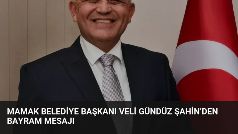Mamak Belediye Başkanı Veli Gündüz Şahin’den Bayram Mesajı