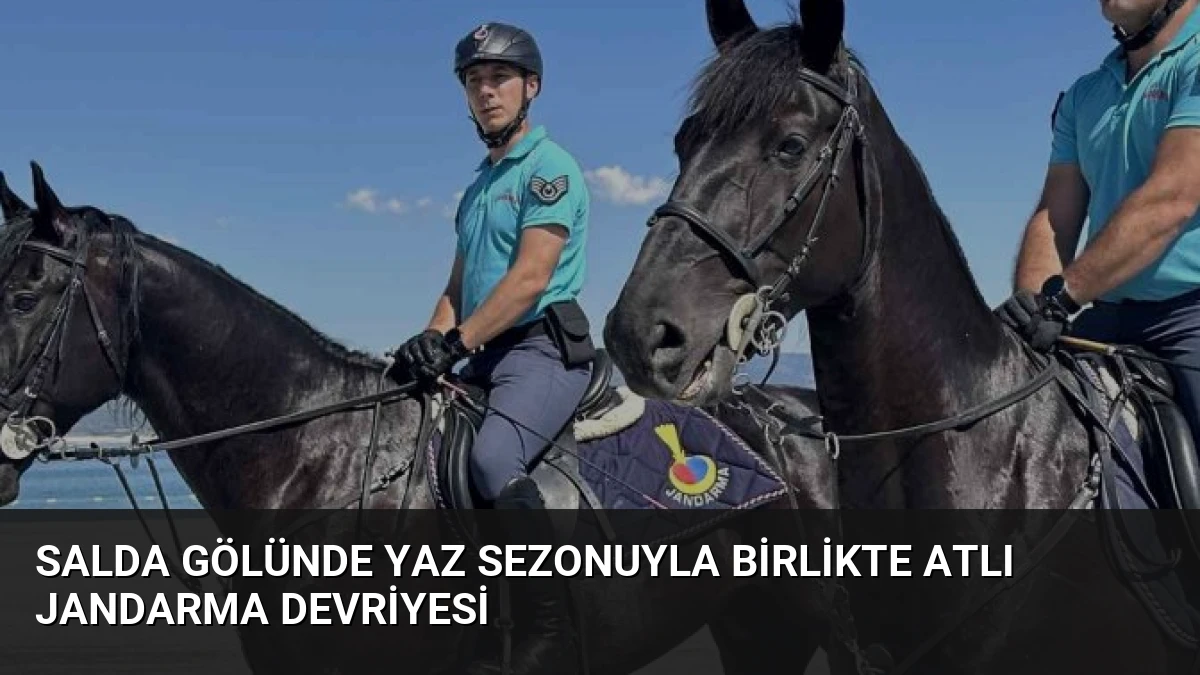 Salda Gölünde Yaz Sezonuyla Birlikte Atlı Jandarma Devriyesi